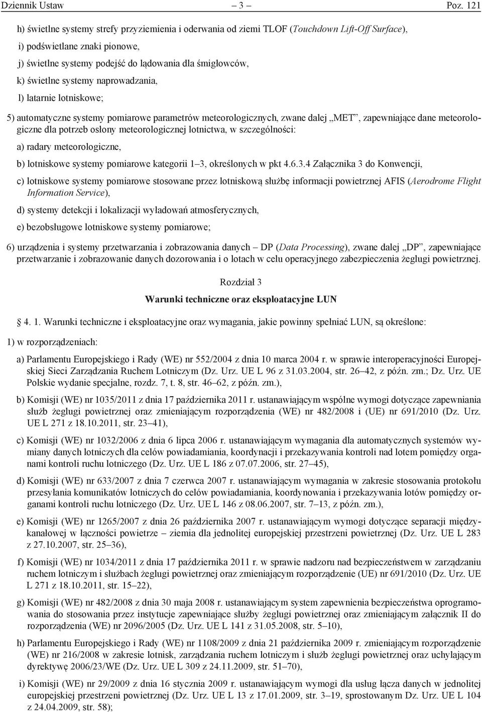 świetlne systemy naprowadzania, l) latarnie lotniskowe; 5) automatyczne systemy pomiarowe parametrów meteorologicznych, zwane dalej MET, zapewniające dane meteorologiczne dla potrzeb osłony