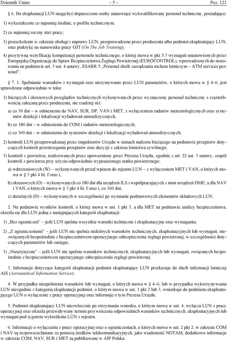 pracy; 3) przeszkolenie w zakresie obsługi i naprawy LUN, przeprowadzone przez producenta albo podmiot eksploatujący LUN, oraz praktykę na stanowisku pracy OJT (On The Job Training); 4) pozytywną