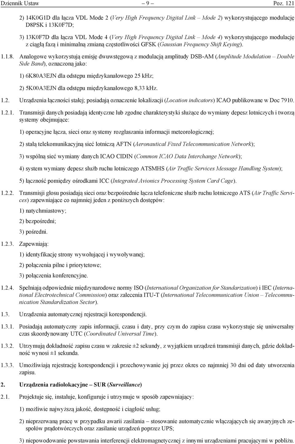 wykorzystującego modulację z ciągłą fazą i minimalną zmianą częstotliwości GFSK (Gaussian Frequency Shift Keying). 1.1.8.