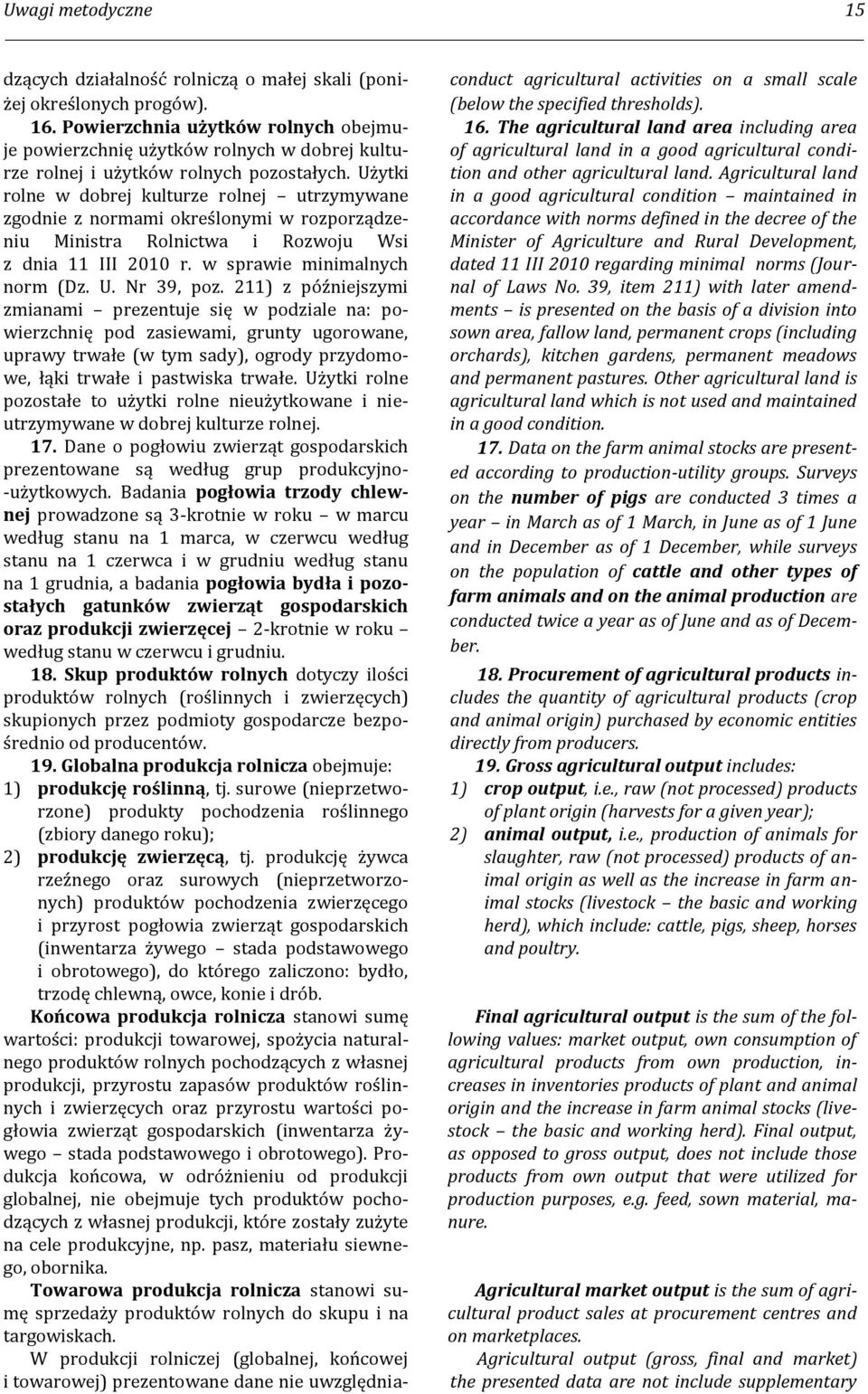 Użytki rolne w dobrej kulturze rolnej utrzymywane zgodnie z normami określonymi w rozporządzeniu Ministra Rolnictwa i Rozwoju Wsi z dnia 11 III 2010 r. w sprawie minimalnych norm (Dz. U. Nr 39, poz.