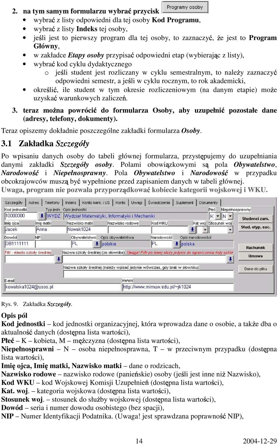 semestr, a je li w cyklu rocznym, to rok akademicki, okre li, ile student w tym okresie rozliczeniowym (na danym etapie) mo e uzyska warunkowych zalicze. 3.