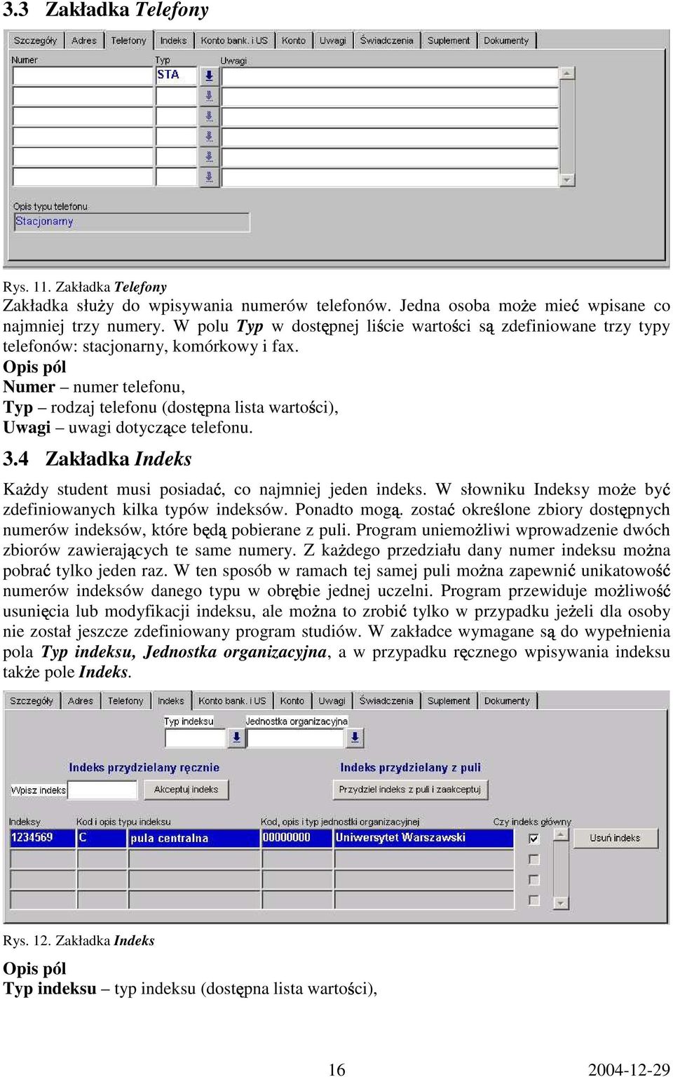 Numer numer telefonu, Typ rodzaj telefonu (dost pna lista warto ci), Uwagi uwagi dotycz ce telefonu. 3.4 Zakładka Indeks Ka dy student musi posiada, co najmniej jeden indeks.