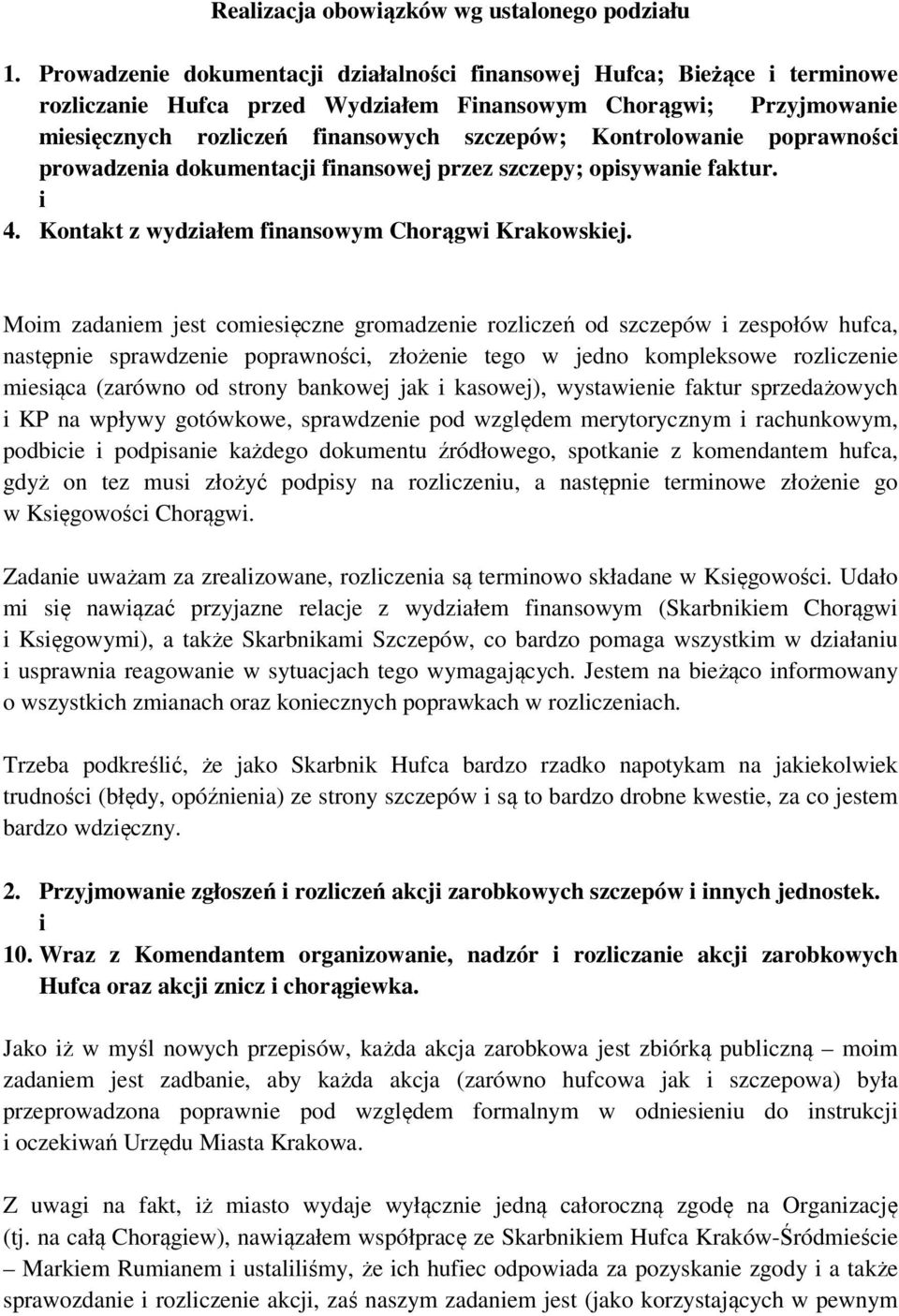 prowadzena dokumentacj fnansowej przez szczepy; opsywane faktur. 4. Kontakt z wydzałem fnansowym Chorągw Krakowskej.