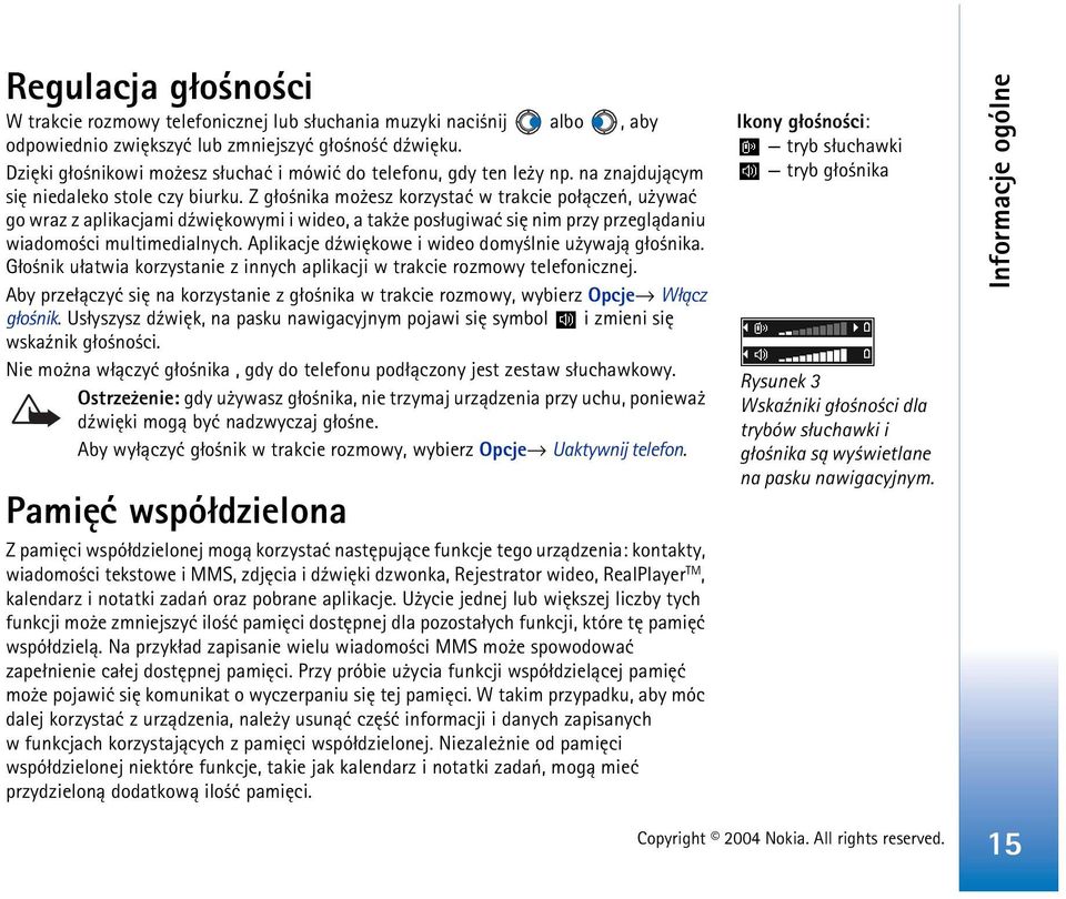 Z g³o nika mo esz korzystaæ w trakcie po³±czeñ, u ywaæ go wraz z aplikacjami d¼wiêkowymi i wideo, a tak e pos³ugiwaæ siê nim przy przegl±daniu wiadomo ci multimedialnych.