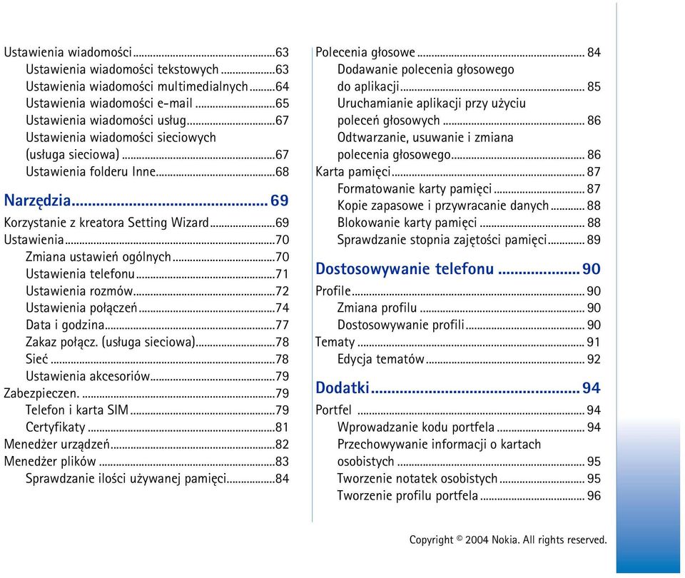 ..70 Ustawienia telefonu...71 Ustawienia rozmów...72 Ustawienia po³±czeñ...74 Data i godzina...77 Zakaz po³±cz. (us³uga sieciowa)...78 Sieæ...78 Ustawienia akcesoriów...79 Zabezpieczen.