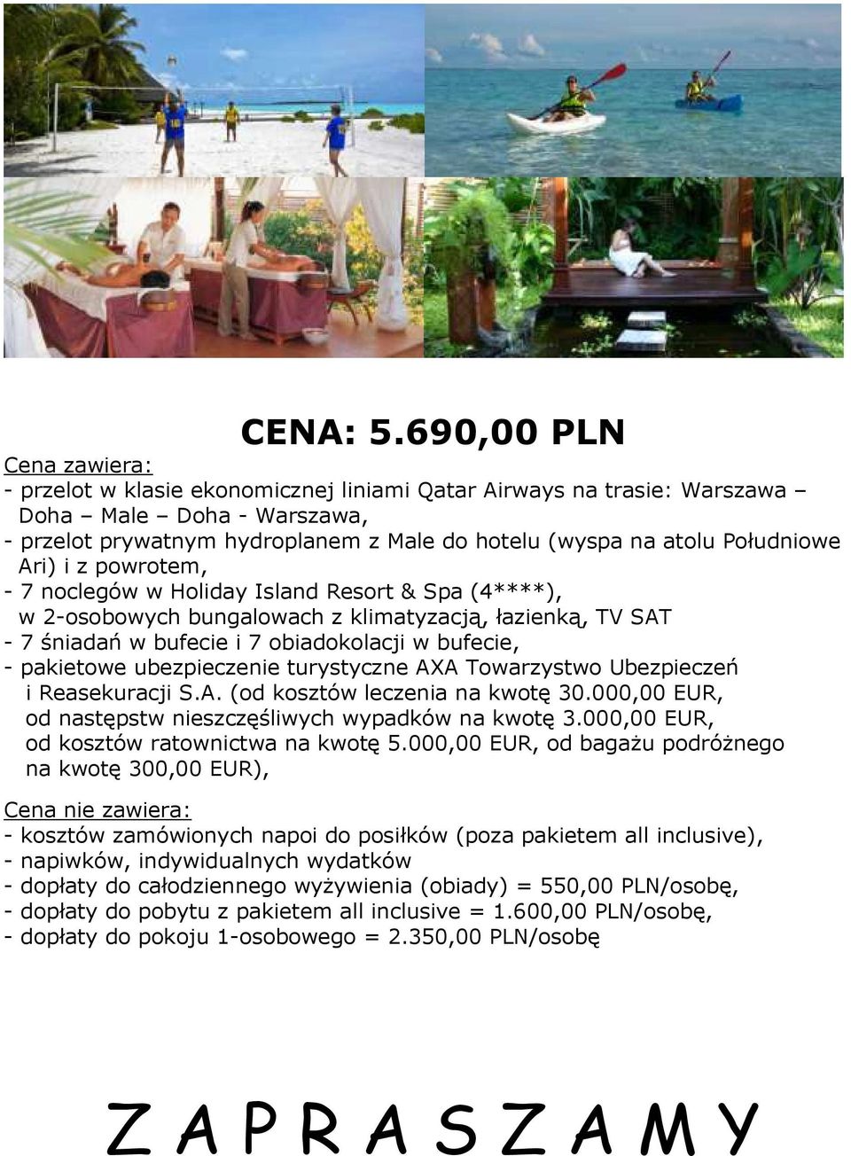 Południowe Ari) i z powrotem, - 7 noclegów w Holiday Island Resort & Spa (4****), w 2-osobowych bungalowach z klimatyzacją, łazienką, TV SAT - 7 śniadań w bufecie i 7 obiadokolacji w bufecie, -