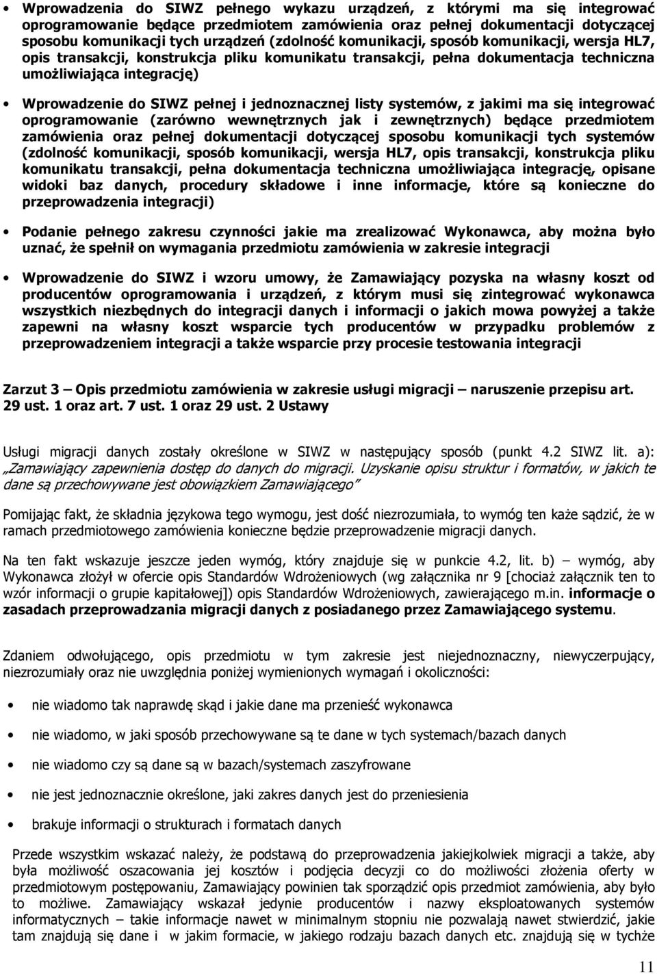 jednoznacznej listy systemów, z jakimi ma się integrować oprogramowanie (zarówno wewnętrznych jak i zewnętrznych) będące przedmiotem zamówienia oraz pełnej dokumentacji dotyczącej sposobu komunikacji