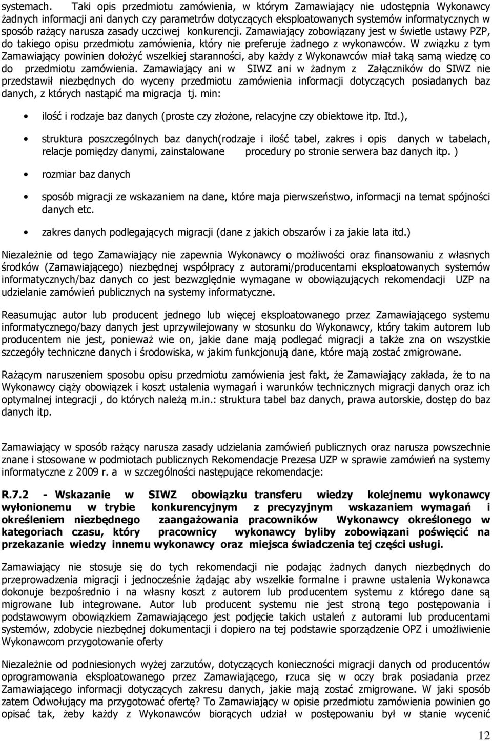 narusza zasady uczciwej konkurencji. Zamawiający zobowiązany jest w świetle ustawy PZP, do takiego opisu przedmiotu zamówienia, który nie preferuje żadnego z wykonawców.