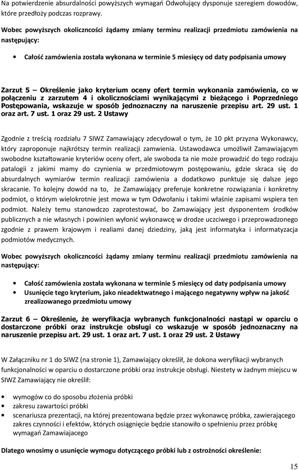 Określenie jako kryterium oceny ofert termin wykonania zamówienia, co w połączeniu z zarzutem 4 i okolicznościami wynikającymi z bieżącego i Poprzedniego Postępowania, wskazuje w sposób jednoznaczny