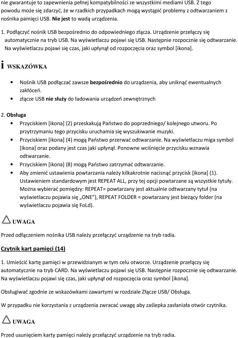 Następnie rozpocznie się odtwarzanie. Na wyświetlaczu pojawi się czas, jaki upłynął od rozpoczęcia oraz symbol [ikona].