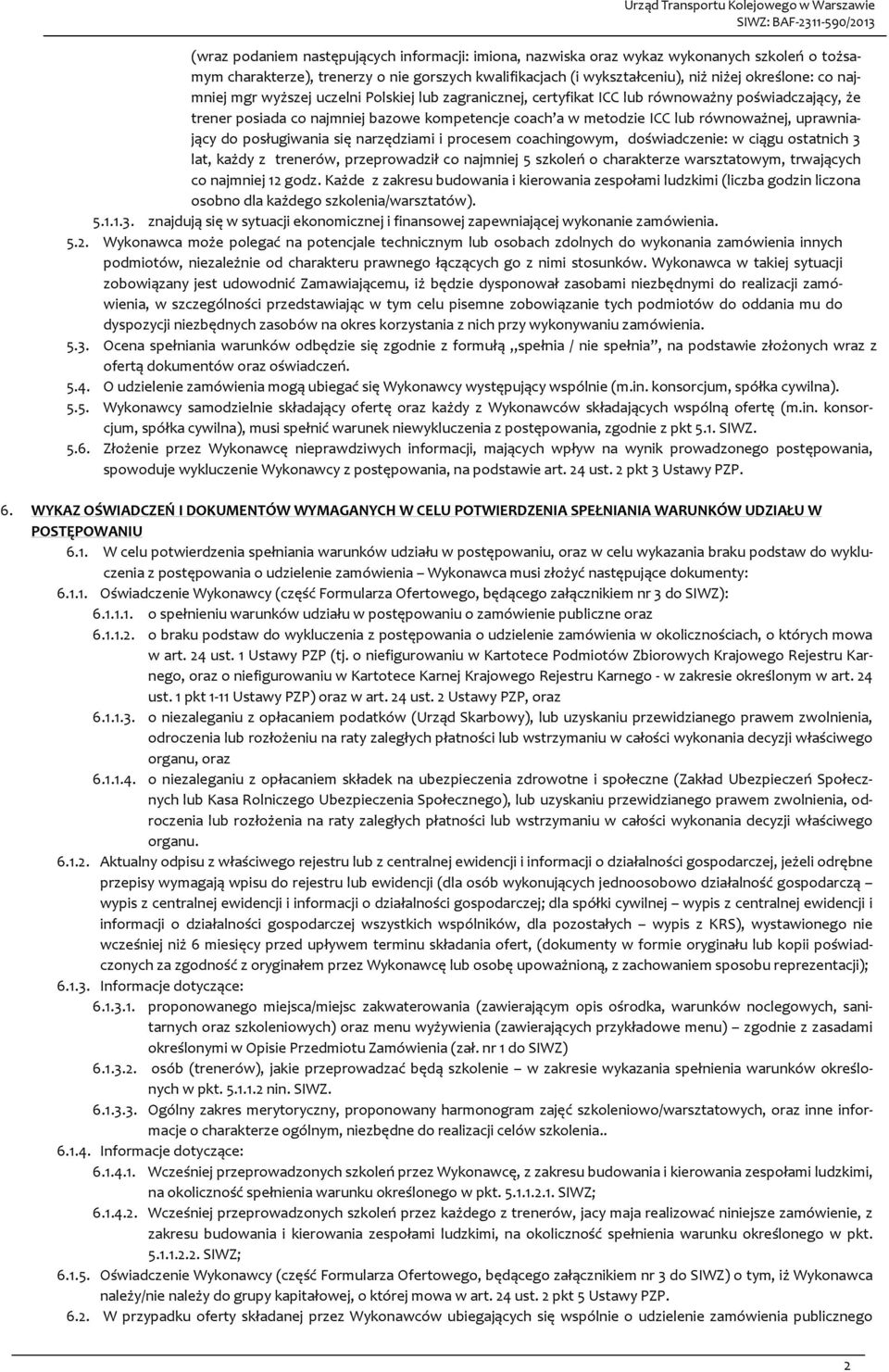 uprawniający do posługiwania się narzędziami i procesem coachingowym, doświadczenie: w ciągu ostatnich 3 lat, każdy z trenerów, przeprowadził co najmniej 5 szkoleń o charakterze warsztatowym,