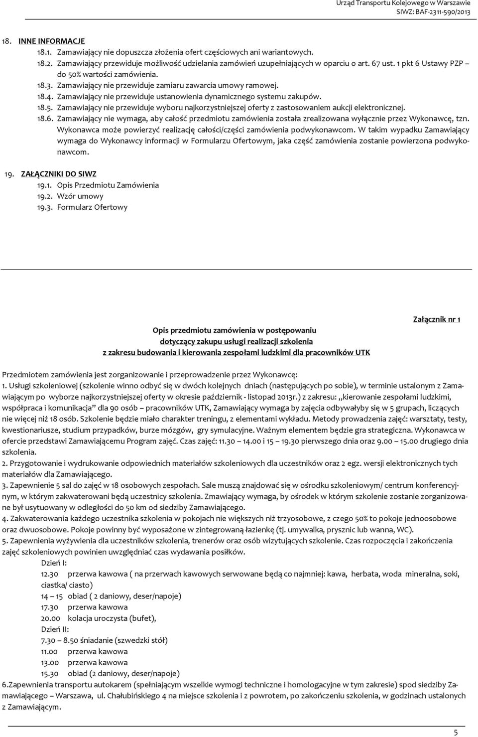 18.6. Zamawiający nie wymaga, aby całość przedmiotu zamówienia została zrealizowana wyłącznie przez Wykonawcę, tzn. Wykonawca może powierzyć realizację całości/części zamówienia podwykonawcom.