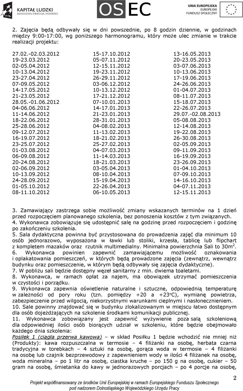 07.2012 01-03.08.2012 06-09.08.2012 20-24.08.2012 02-06.09.2012 10-13.09.2012 24-28.09.2012 01-05.10.2012 08-11.10.2012 15-17.10.2012 05-07.11.2012 12-15.11.2012 19-23.11.2012 26-29.11.2012 03-06.12.2012 10-13.12.2012 17-21.