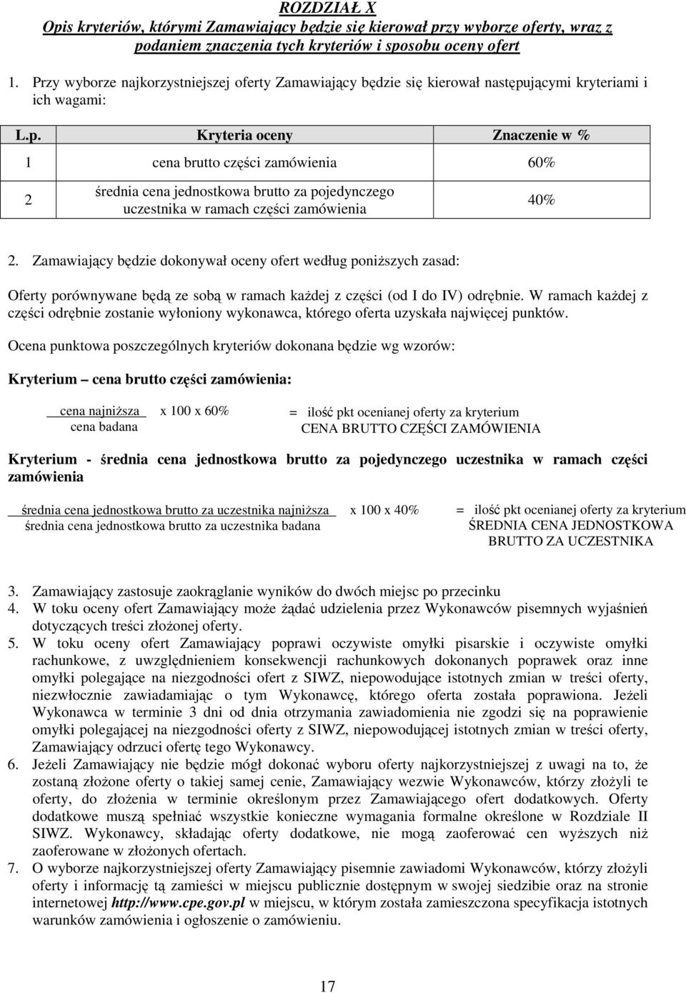 jącymi kryteriami i ich wagami: L.p. Kryteria oceny Znaczenie w % 1 cena brutto części zamówienia 60% 2 średnia cena jednostkowa brutto za pojedynczego uczestnika w ramach części zamówienia 40% 2.