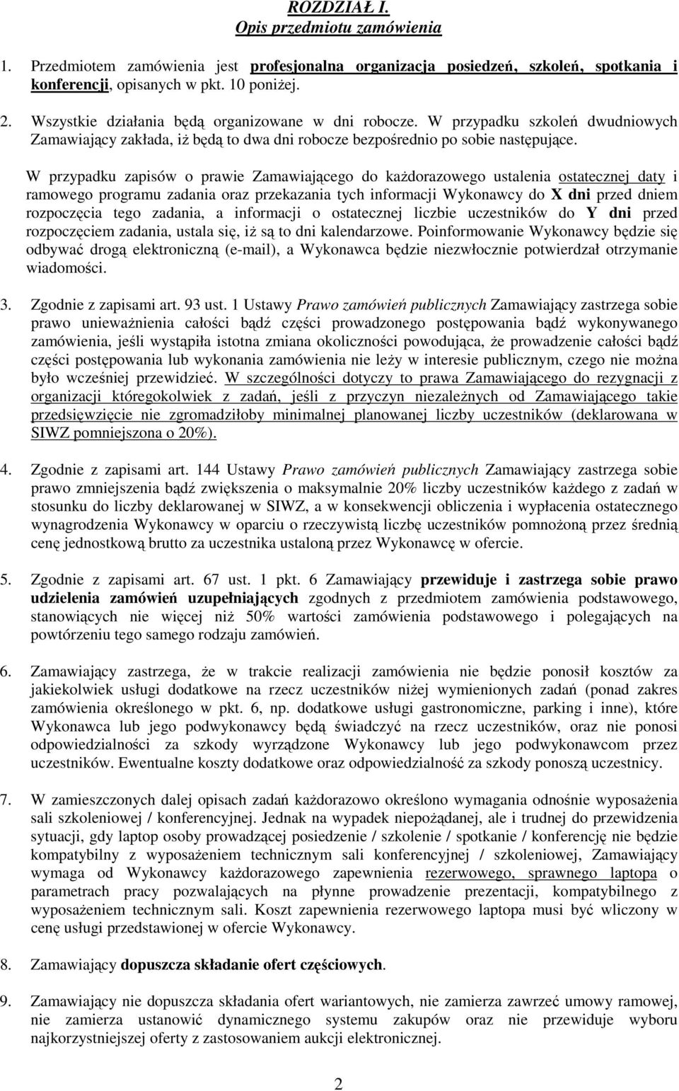 W przypadku zapisów o prawie Zamawiającego do kaŝdorazowego ustalenia ostatecznej daty i ramowego programu zadania oraz przekazania tych informacji Wykonawcy do X dni przed dniem rozpoczęcia tego