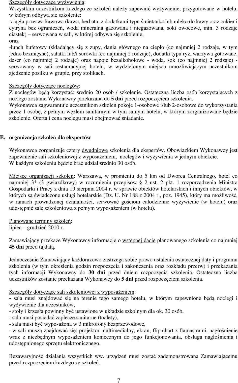 3 rodzaje ciastek) serwowana w sali, w której odbywa się szkolenie, oraz -lunch bufetowy (składający się z zupy, dania głównego na ciepło (co najmniej 2 rodzaje, w tym jedno bezmięsne), sałatki lub/i