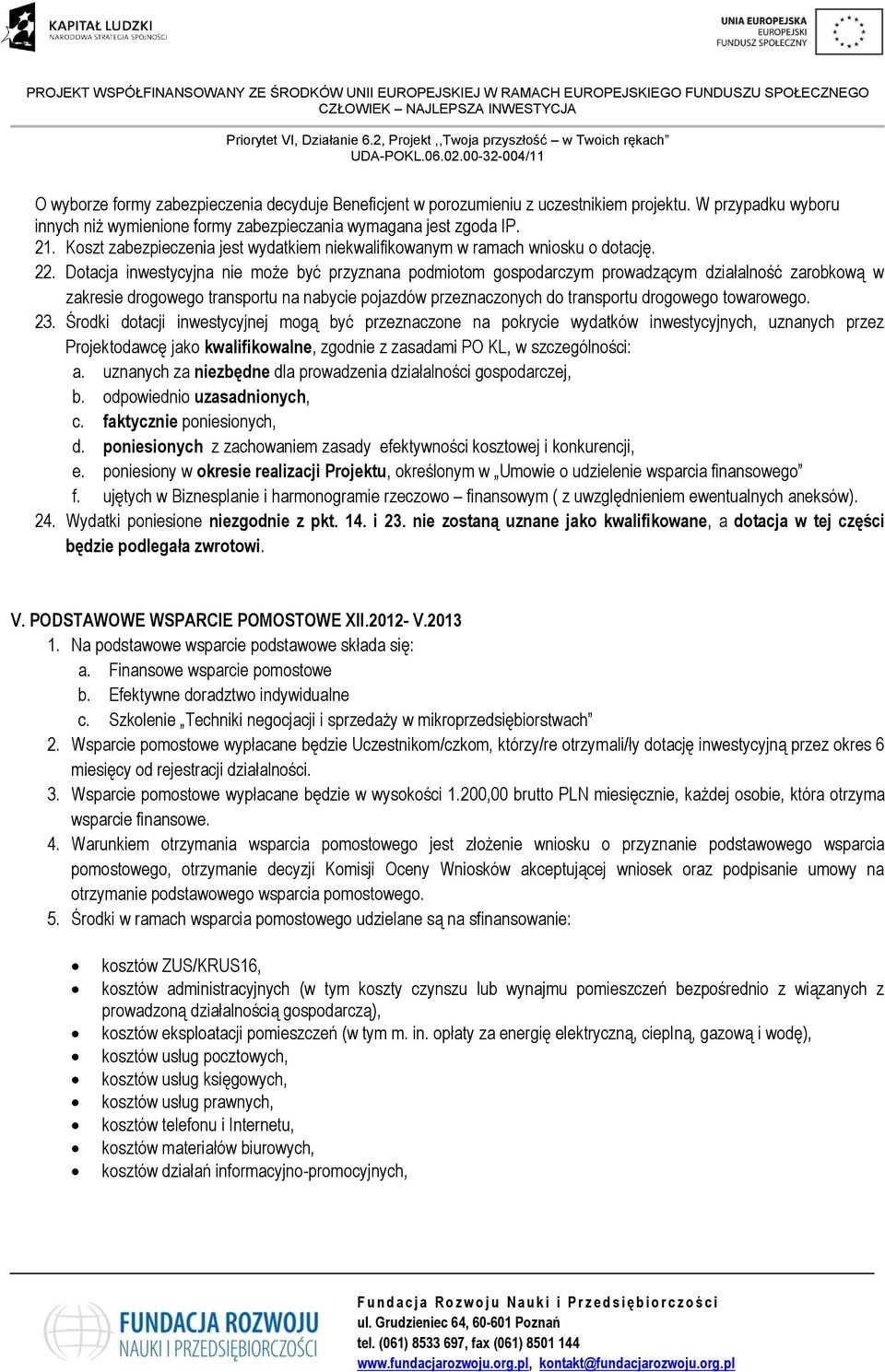 Dotacja inwestycyjna nie może być przyznana podmiotom gospodarczym prowadzącym działalność zarobkową w zakresie drogowego transportu na nabycie pojazdów przeznaczonych do transportu drogowego