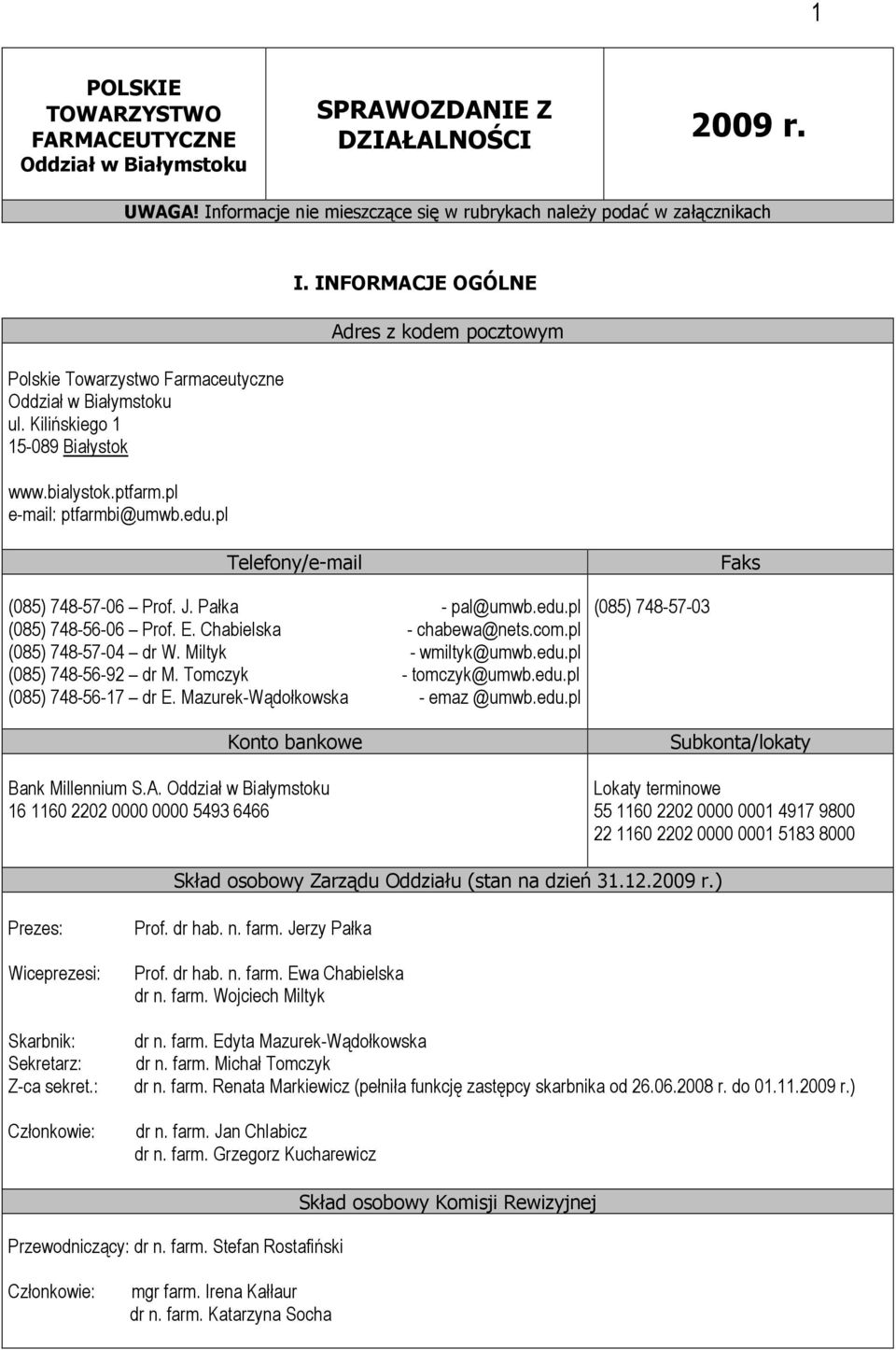 pl e-mail: ptfarmbi@umwb.edu.pl I. INFORMACJE OGÓLNE Adres z kodem pocztowym Telefony/e-mail Faks (085) 748-57-06 Prof. J. Pałka - pal@umwb.edu.pl (085) 748-56-06 Prof. E. Chabielska - chabewa@nets.