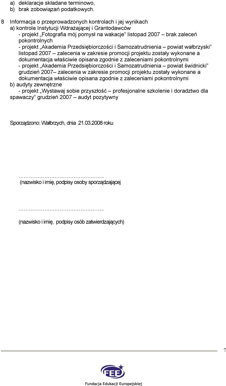 projekt Akademia Przedsiębiorczości i Samozatrudnienia powiat wałbrzyski listopad 2007 zalecenia w zakresie promocji projektu zostały wykonane a dokumentacja właściwie opisana zgodnie z zaleceniami