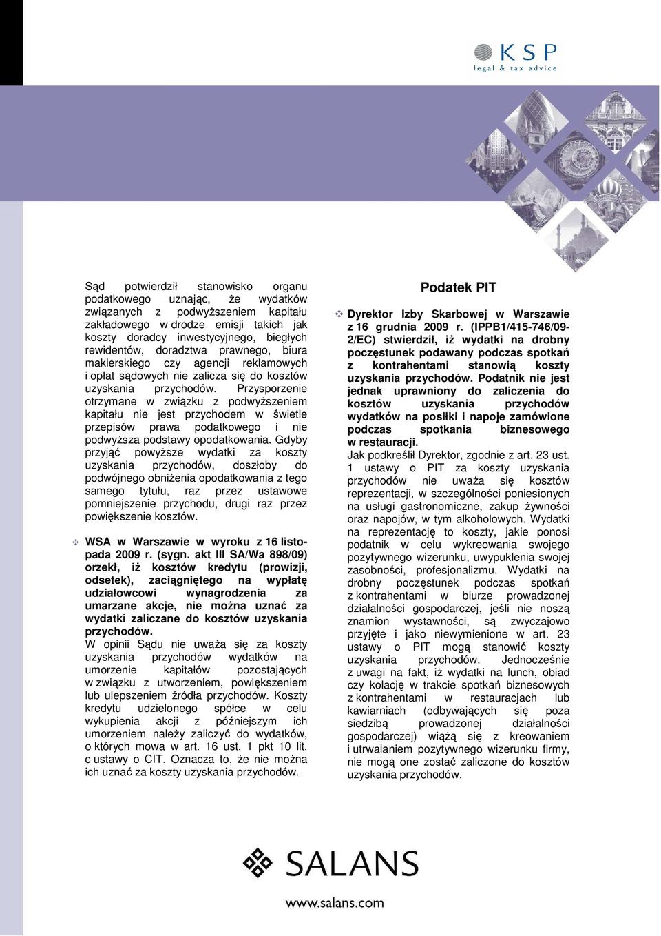 Przysporzenie otrzymane w związku z podwyŝszeniem kapitału nie jest przychodem w świetle przepisów prawa podatkowego i nie podwyŝsza podstawy opodatkowania.