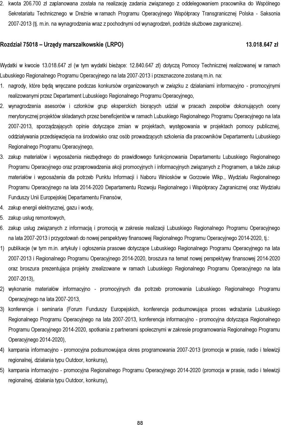 Polska - Saksonia 2007-2013 (tj. m.in. na wynagrodzenia wraz z pochodnymi od wynagrodzeń, podróże służbowe zagraniczne). Rozdział 75018 Urzędy marszałkowskie (LRPO) 13.018.647 zł Wydatki w kwocie 13.