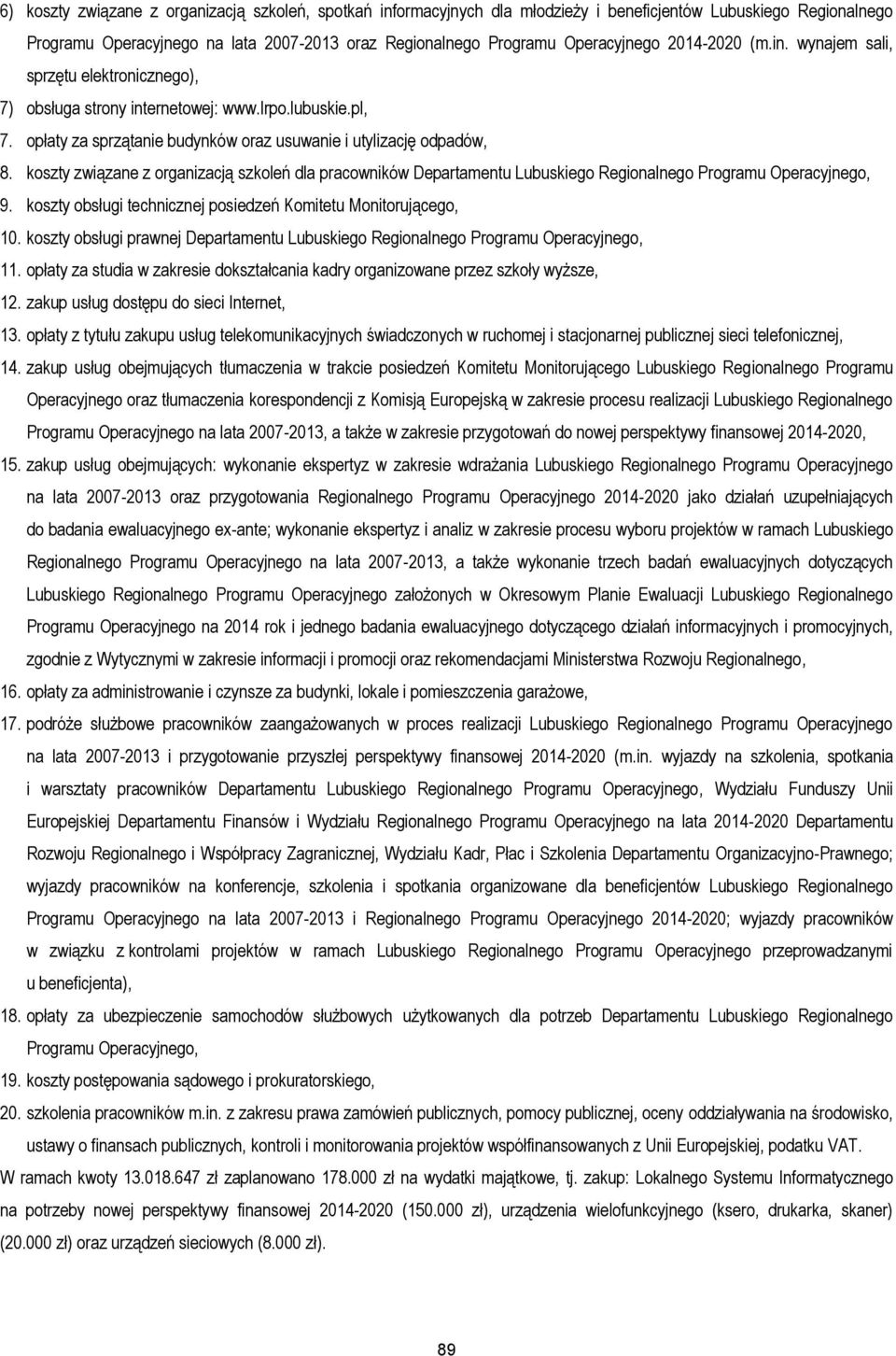 koszty związane z organizacją szkoleń dla pracowników Departamentu Lubuskiego Regionalnego Programu Operacyjnego, 9. koszty obsługi technicznej posiedzeń Komitetu Monitorującego, 10.