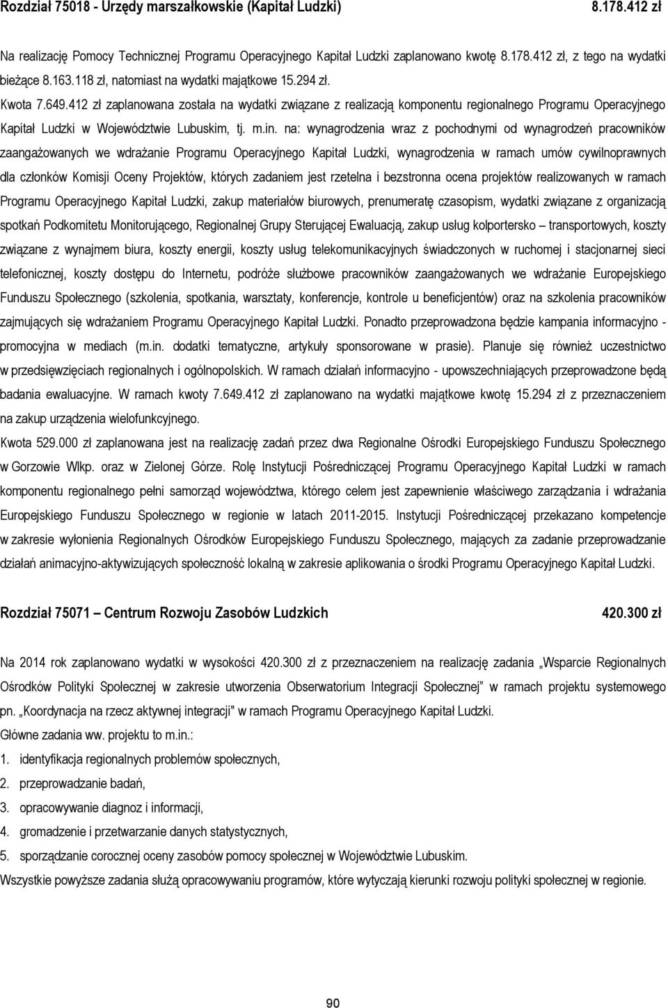 412 zł zaplanowana została na wydatki związane z realizacją komponentu regionalnego Programu Operacyjnego Kapitał Ludzki w Województwie Lubuskim, tj. m.in.