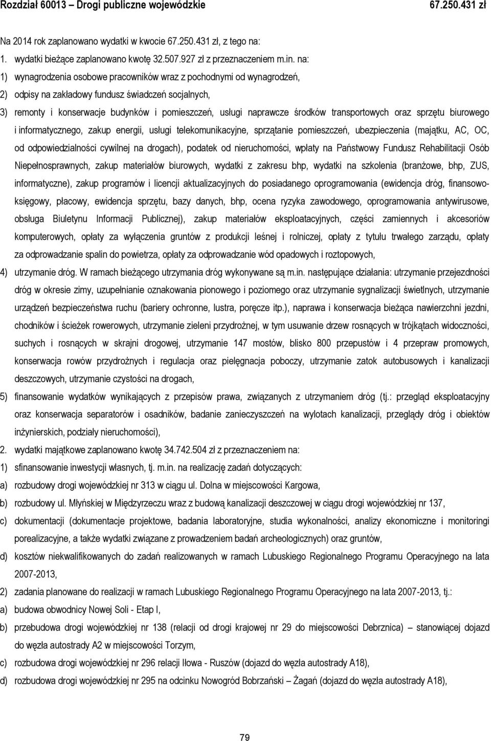 środków transportowych oraz sprzętu biurowego i informatycznego, zakup energii, usługi telekomunikacyjne, sprzątanie pomieszczeń, ubezpieczenia (majątku, AC, OC, od odpowiedzialności cywilnej na