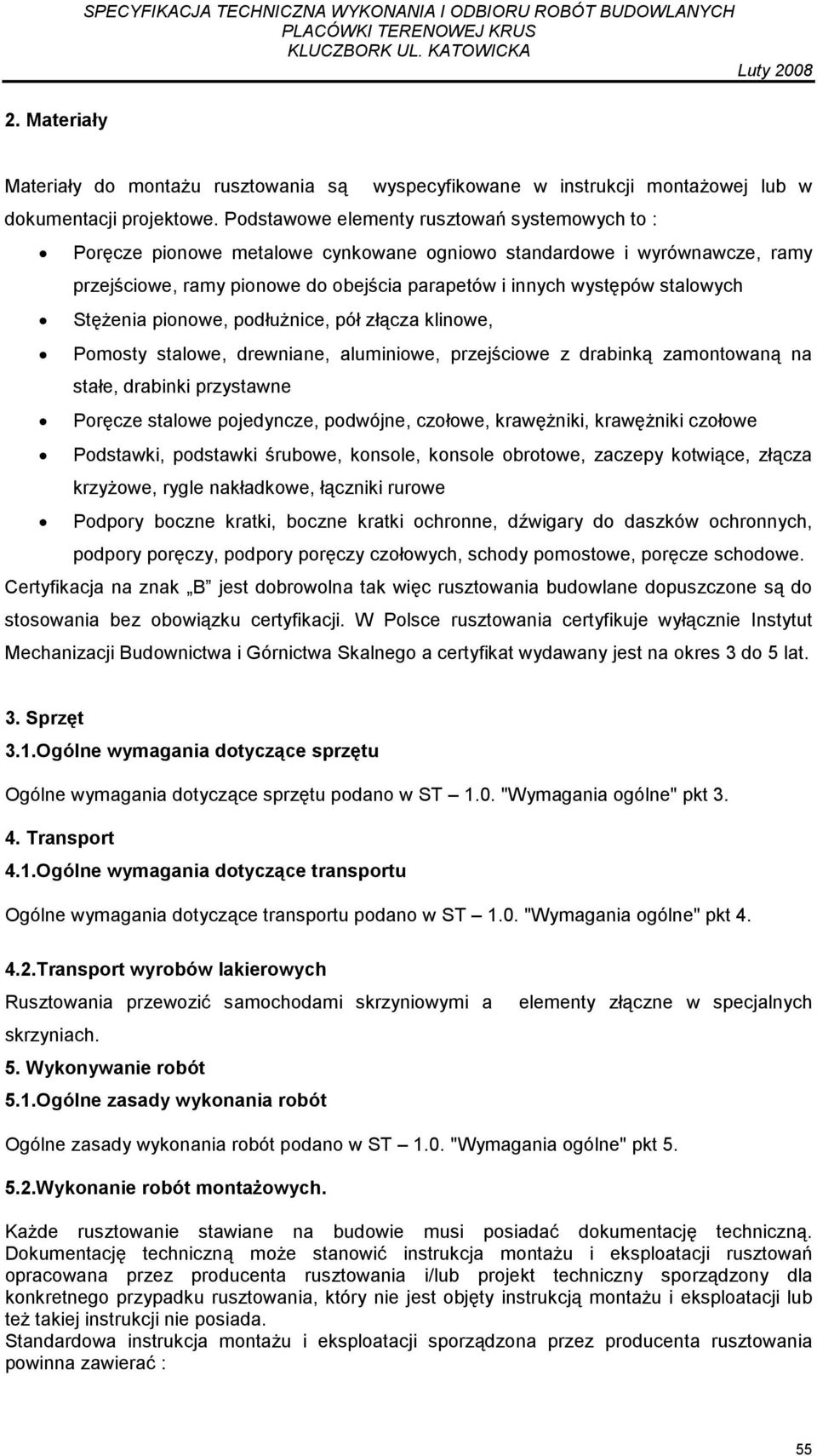 StęŜenia pionowe, podłuŝnice, pół złącza klinowe, Pomosty stalowe, drewniane, aluminiowe, przejściowe z drabinką zamontowaną na stałe, drabinki przystawne Poręcze stalowe pojedyncze, podwójne,