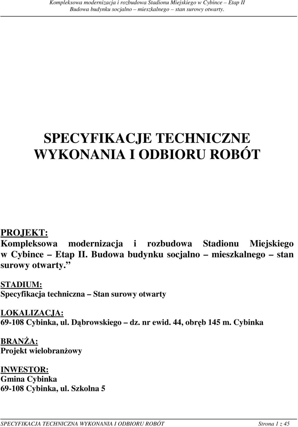 STADIUM: Specyfikacja techniczna Stan surowy otwarty LOKALIZACJA: 69-108 Cybinka, ul. Dąbrowskiego dz. nr ewid.