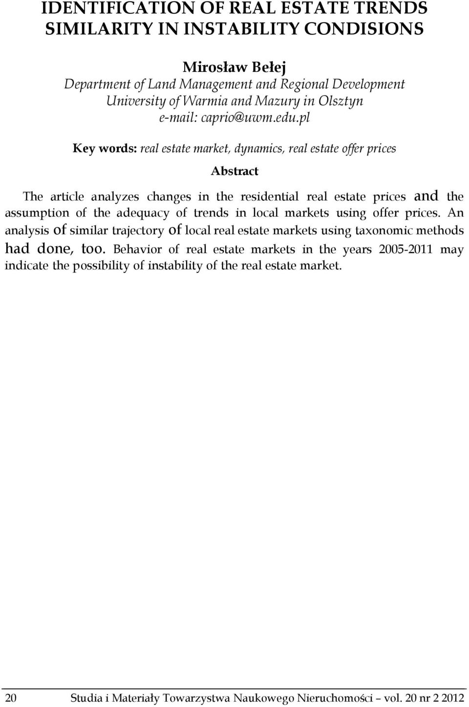 pl Key words: real estate market, dynamics, real estate offer prices Abstract The article analyzes changes in the residential real estate prices and the assumption of the adequacy of