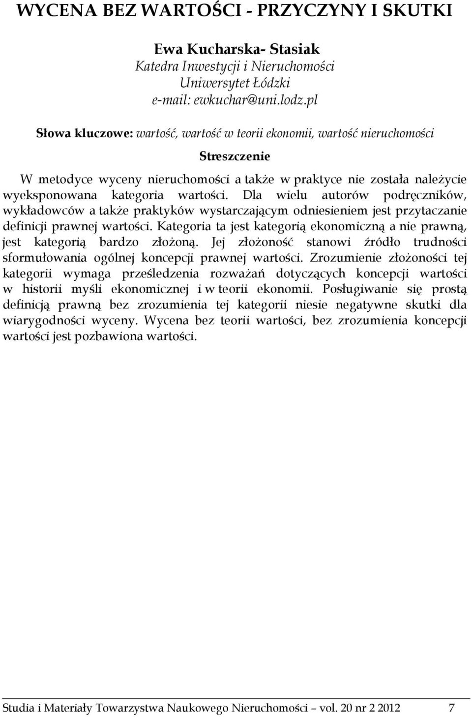 Dla wielu autorów podręczników, wykładowców a także praktyków wystarczającym odniesieniem jest przytaczanie definicji prawnej wartości.