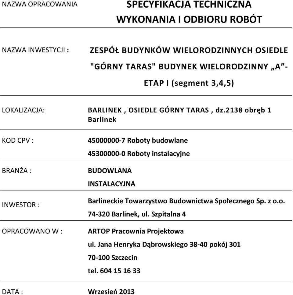 2138 obręb 1 Barlinek KOD CPV : BRANŻA : INWESTOR : OPRACOWANO W : 45000000-7 Roboty budowlane 45300000-0 Roboty instalacyjne BUDOWLANA INSTALACYJNA