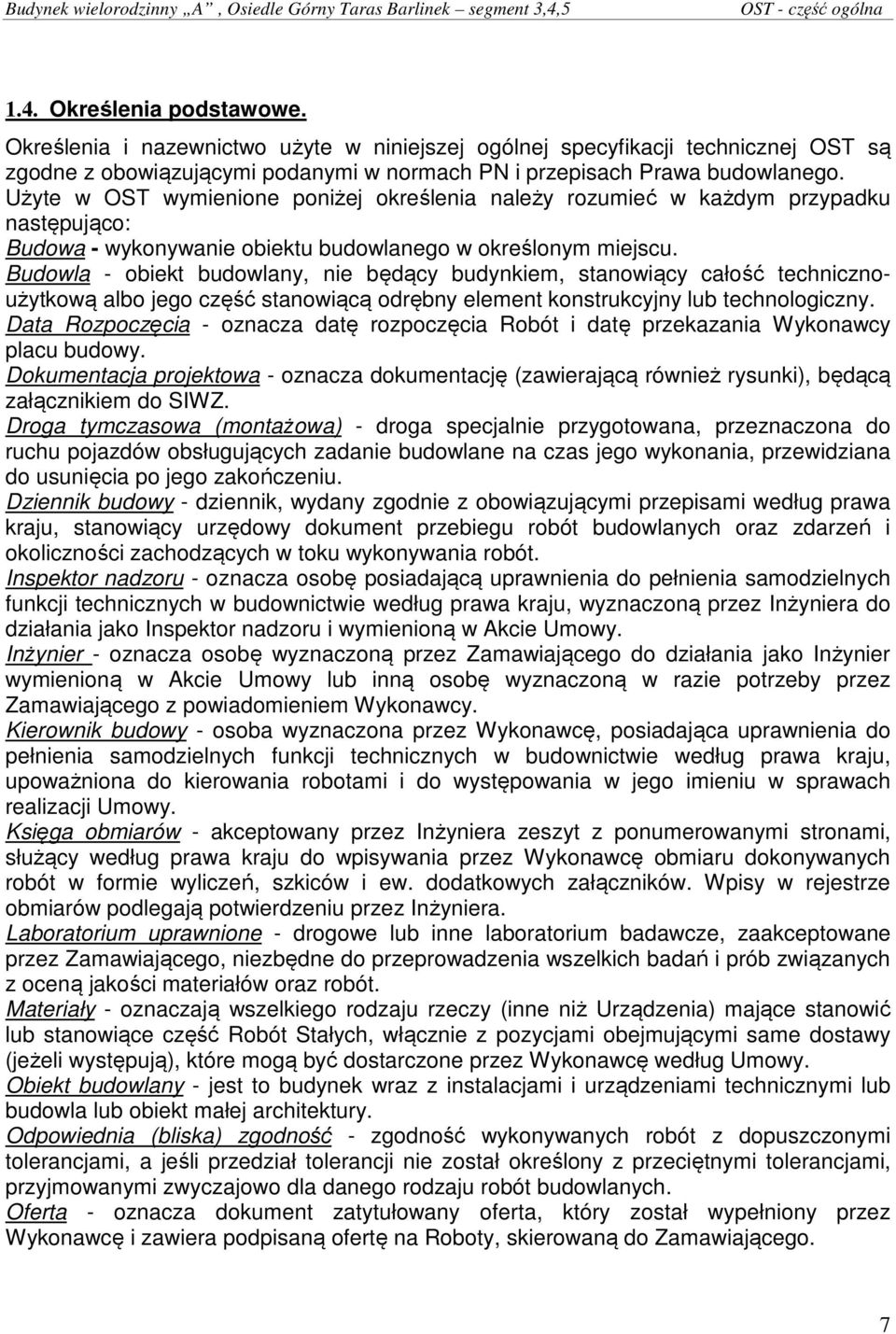 Użyte w OST wymienione poniżej określenia należy rozumieć w każdym przypadku następująco: Budowa - wykonywanie obiektu budowlanego w określonym miejscu.