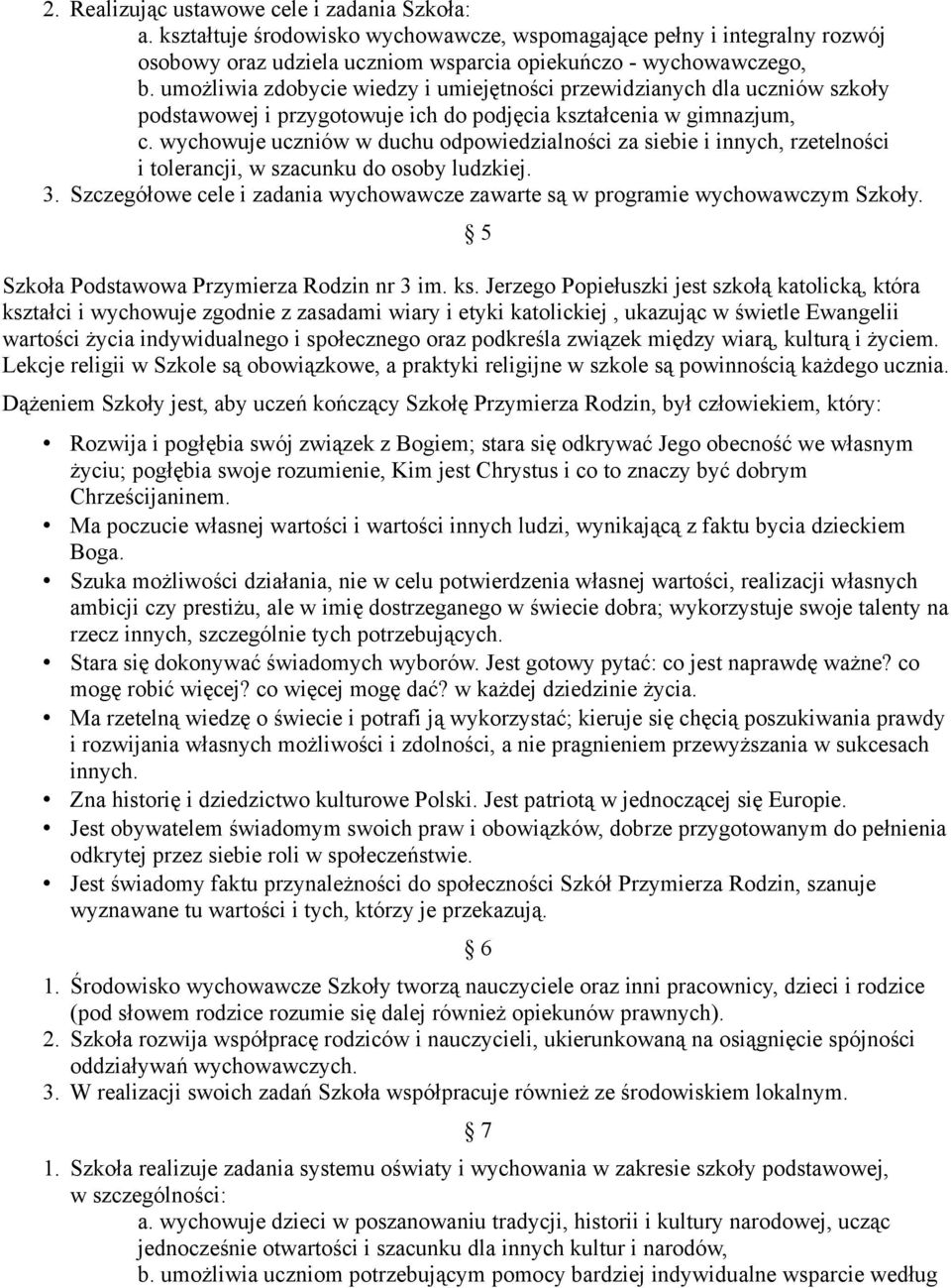 wychowuje uczniów w duchu odpowiedzialności za siebie i innych, rzetelności i tolerancji, w szacunku do osoby ludzkiej. 3.