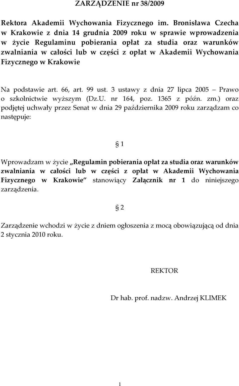 Wychowania Fizycznego w Krakowie Na podstawie art. 66, art. 99 ust. 3 ustawy z dnia 27 lipca 2005 Prawo o szkolnictwie wyższym (Dz.U. nr 164, poz. 1365 z późn. zm.