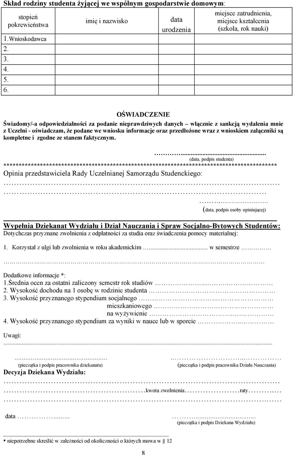 mnie z Uczelni - oświadczam, że podane we wniosku informacje oraz przedłożone wraz z wnioskiem załączniki są kompletne i zgodne ze stanem faktycznym.