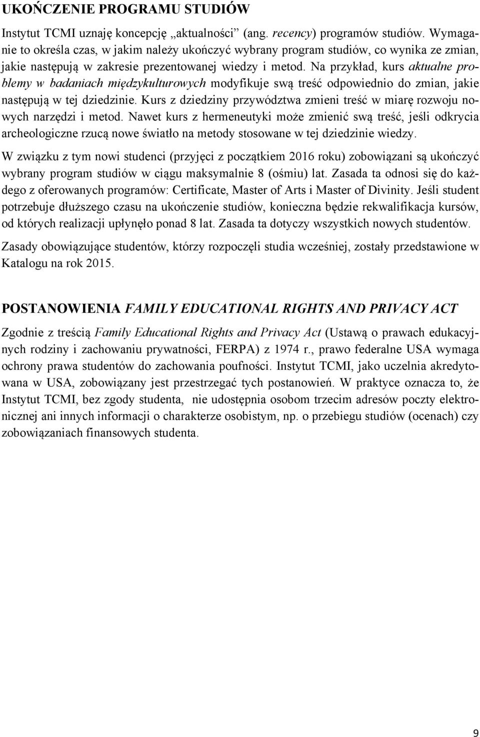 Na przykład, kurs aktualne problemy w badaniach międzykulturowych modyfikuje swą treść odpowiednio do zmian, jakie następują w tej dziedzinie.