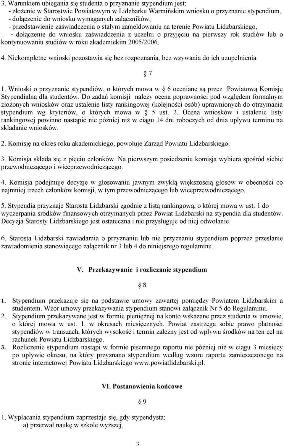 kontynuowaniu studiów w roku akademickim 2005/2006. 4. Niekompletne wnioski pozostawia się bez rozpoznania, bez wzywania do ich uzupełnienia 1.