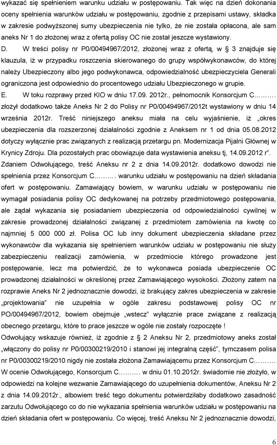 sam aneks Nr 1 do złoŝonej wraz z ofertą polisy OC nie został jeszcze wystawiony. D.