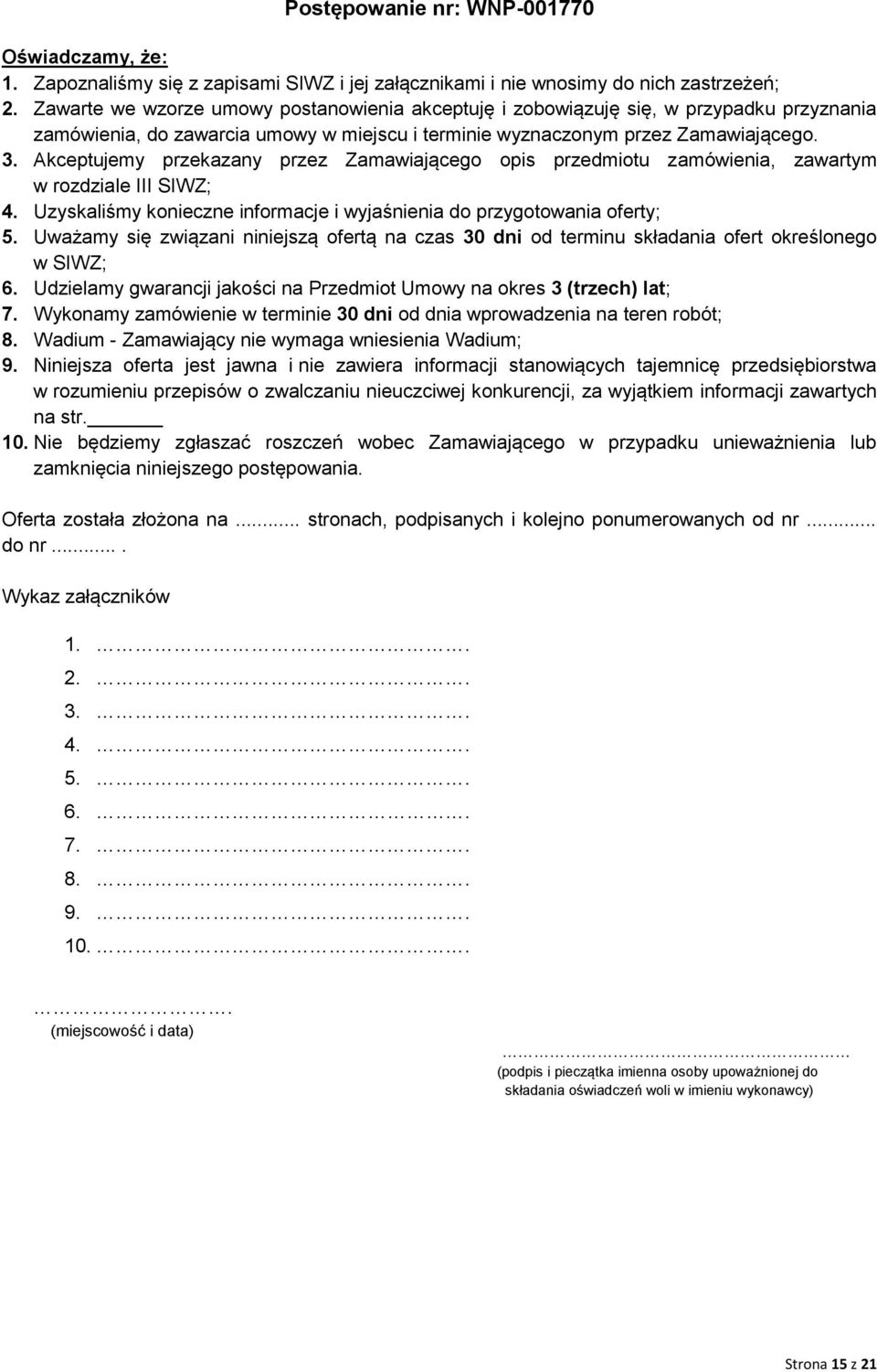 Akceptujemy przekazany przez Zamawiającego opis przedmiotu zamówienia, zawartym w rozdziale III SIWZ; 4. Uzyskaliśmy konieczne informacje i wyjaśnienia do przygotowania oferty; 5.