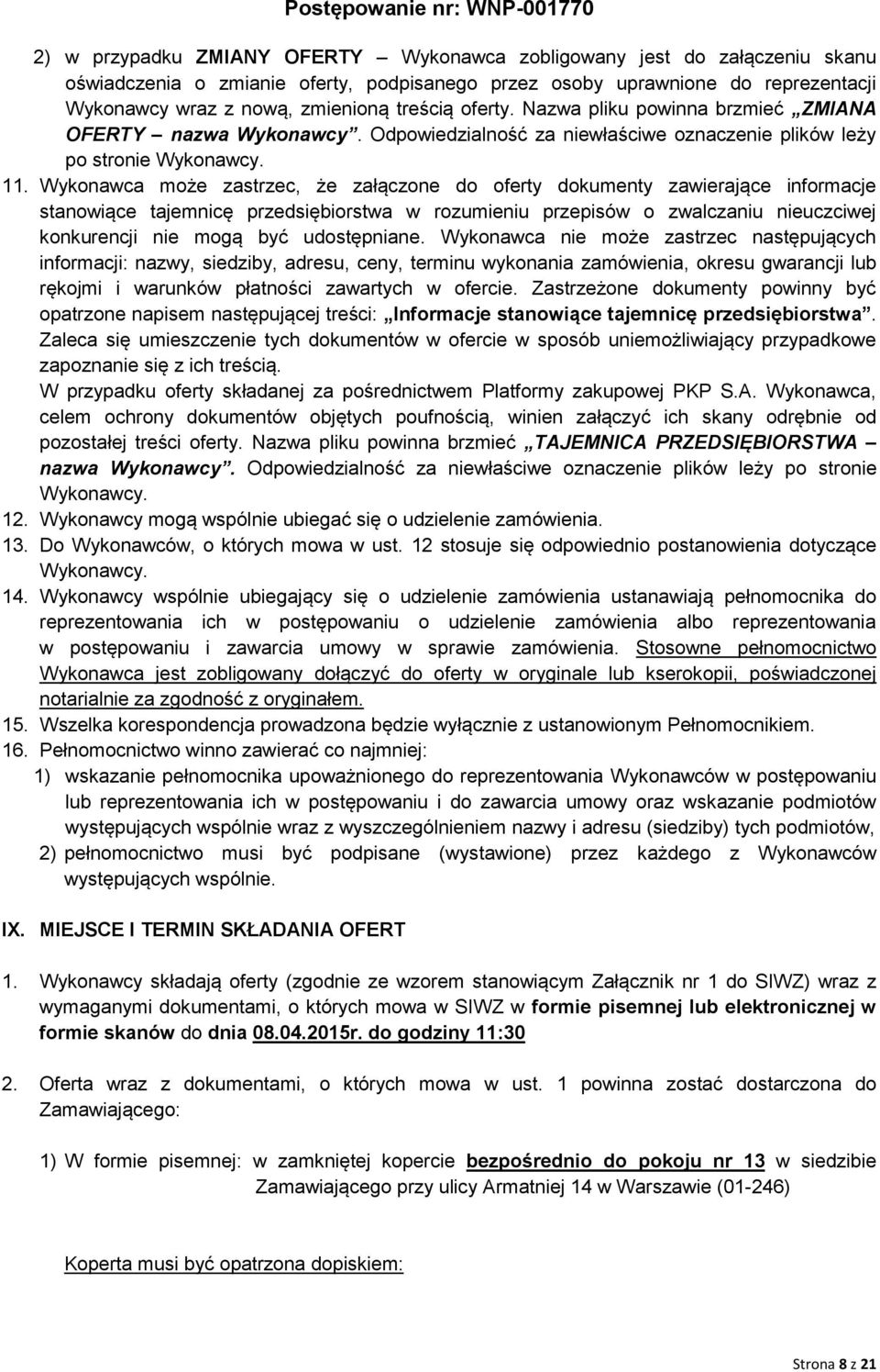 Wykonawca może zastrzec, że załączone do oferty dokumenty zawierające informacje stanowiące tajemnicę przedsiębiorstwa w rozumieniu przepisów o zwalczaniu nieuczciwej konkurencji nie mogą być