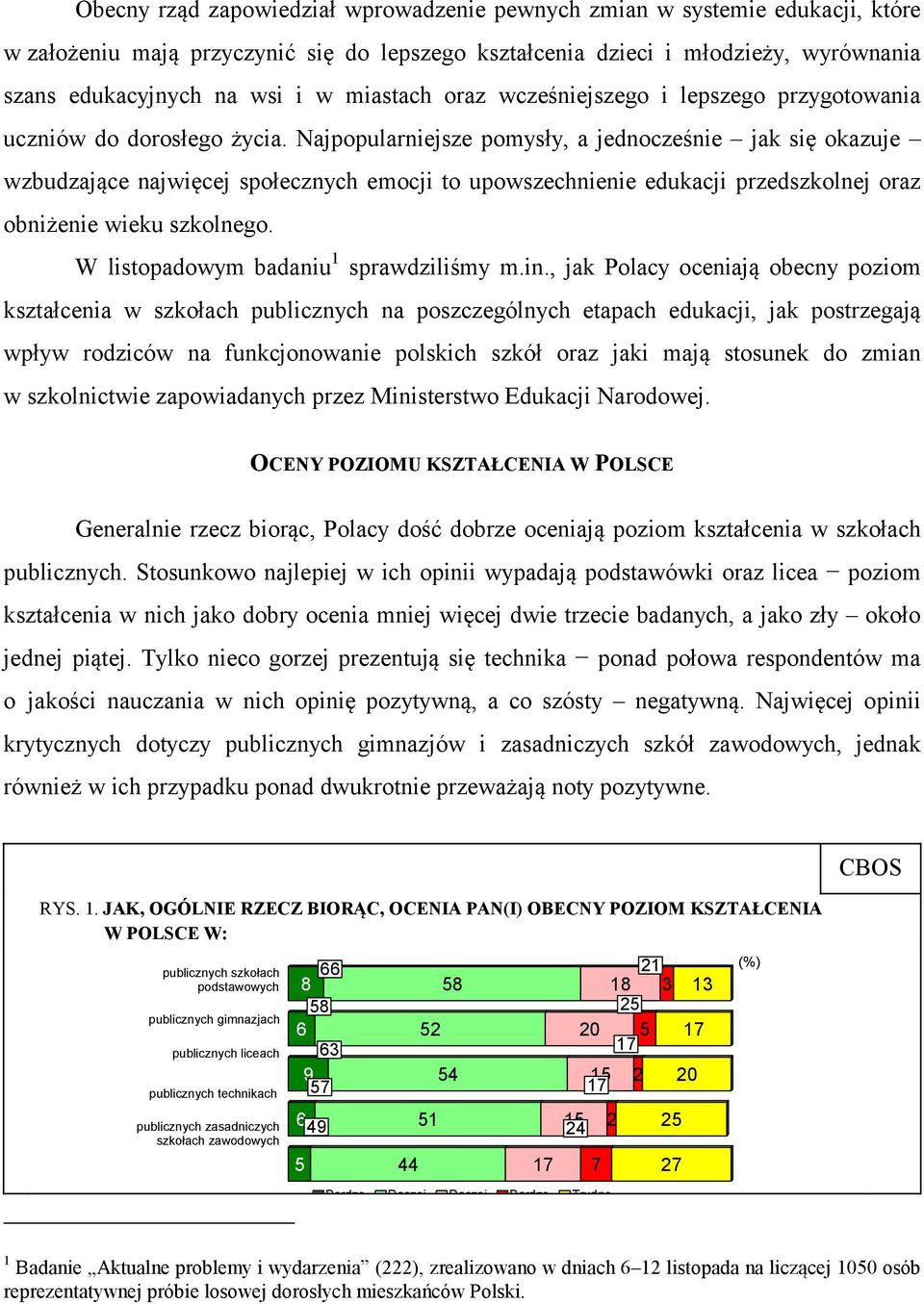 Najpopularniejsze pomysły, a jednocześnie jak się okazuje wzbudzające najwięcej społecznych emocji to upowszechnienie edukacji przedszkolnej oraz obniżenie wieku szkolnego.