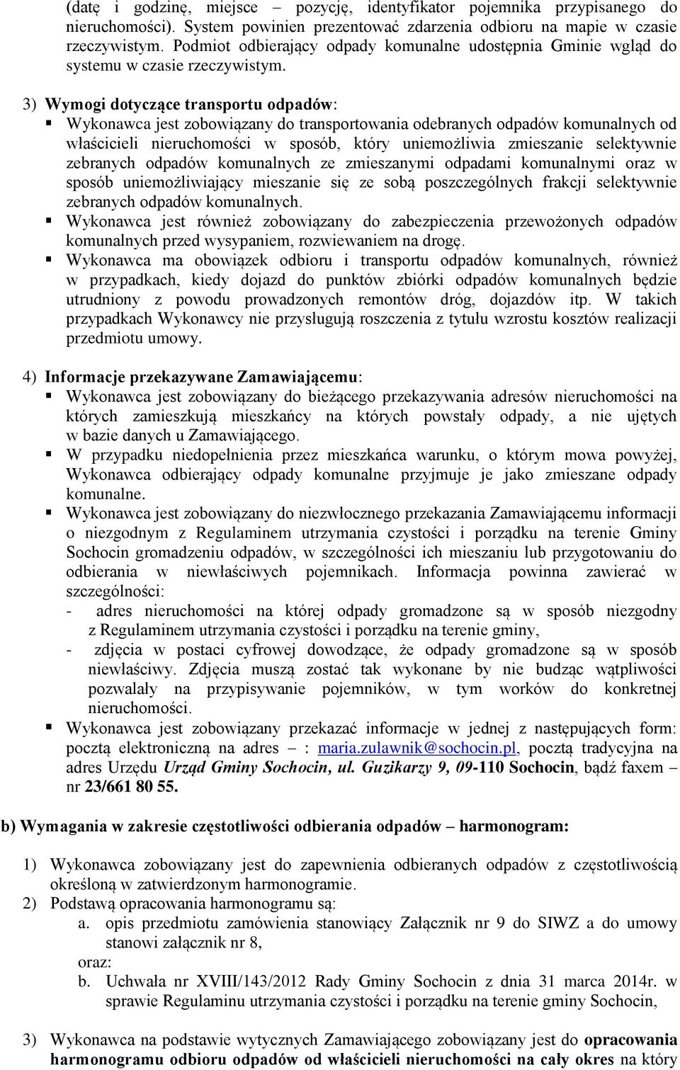 3) Wymogi dotyczące transportu odpadów: Wykonawca jest zobowiązany do transportowania odebranych odpadów komunalnych od właścicieli nieruchomości w sposób, który uniemożliwia zmieszanie selektywnie