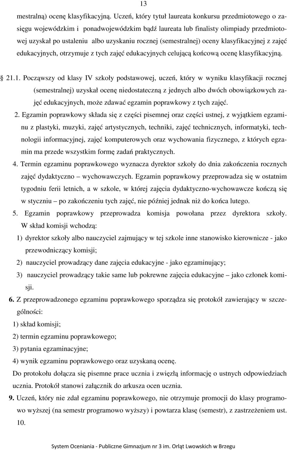 (semestralnej) oceny klasyfikacyjnej z zajęć edukacyjnych, otrzymuje z tych zajęć edukacyjnych celującą końcową ocenę klasyfikacyjną. 21.