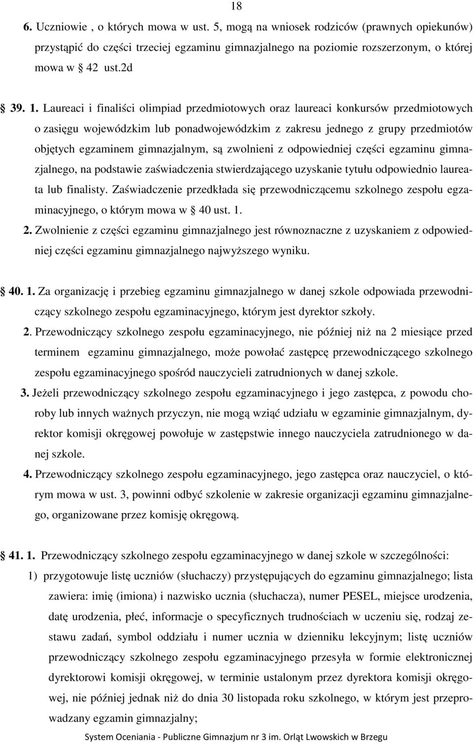 są zwolnieni z odpowiedniej części egzaminu gimnazjalnego, na podstawie zaświadczenia stwierdzającego uzyskanie tytułu odpowiednio laureata lub finalisty.