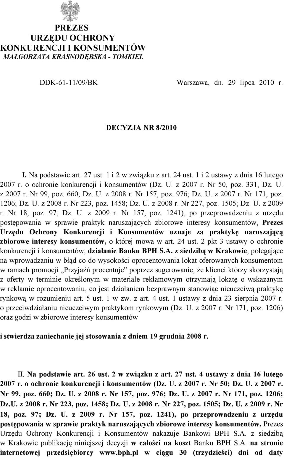 1206; Dz. U. z 2008 r. Nr 223, poz. 1458; Dz. U. z 2008 r. Nr 227, poz. 1505; Dz. U. z 2009 r. Nr 18, poz. 97; Dz. U. z 2009 r. Nr 157, poz.