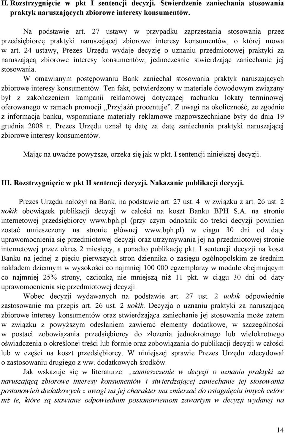 24 ustawy, Prezes Urzędu wydaje decyzję o uznaniu przedmiotowej praktyki za naruszającą zbiorowe interesy konsumentów, jednocześnie stwierdzając zaniechanie jej stosowania.