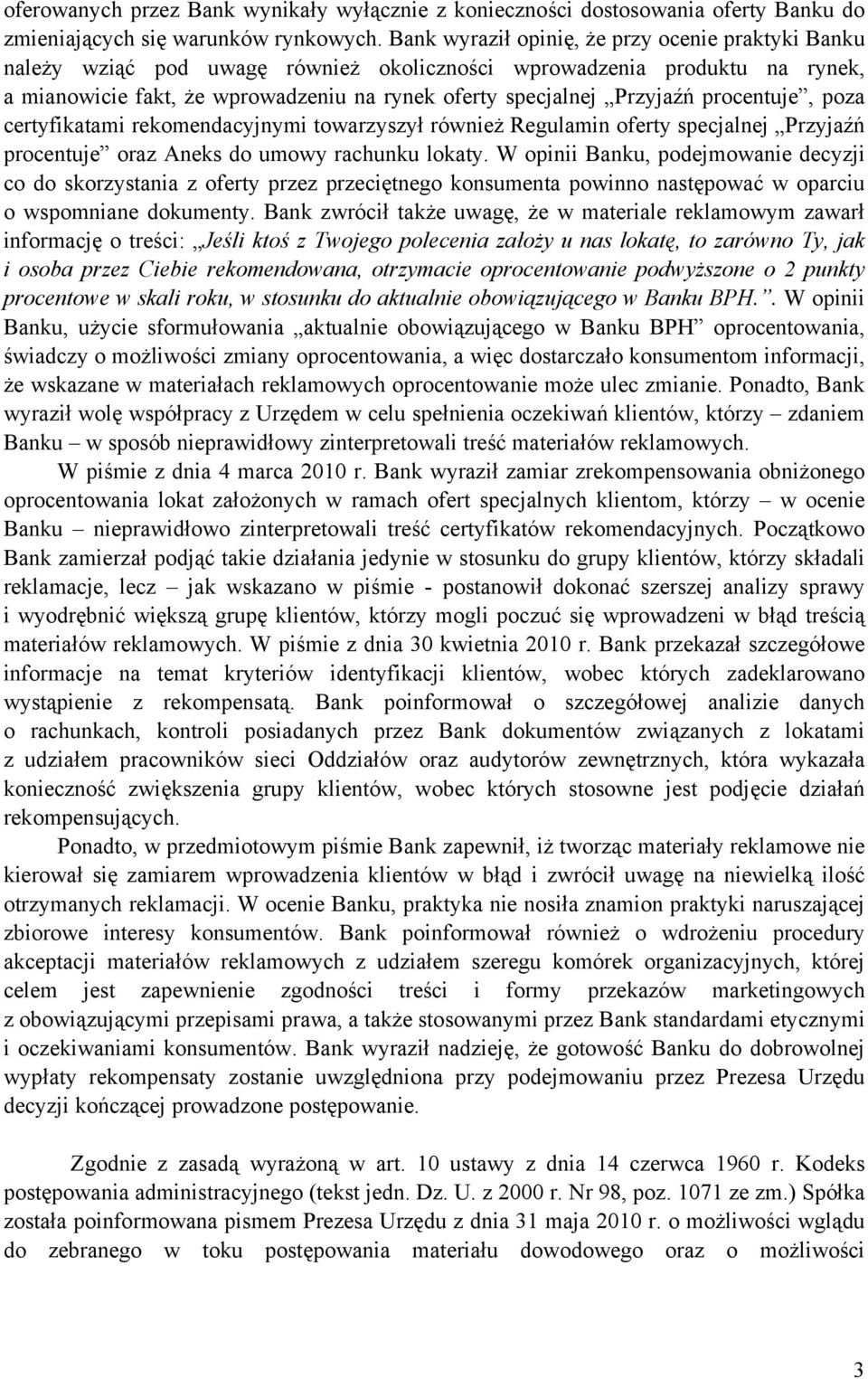 procentuje, poza certyfikatami rekomendacyjnymi towarzyszył również Regulamin oferty specjalnej Przyjaźń procentuje oraz Aneks do umowy rachunku lokaty.