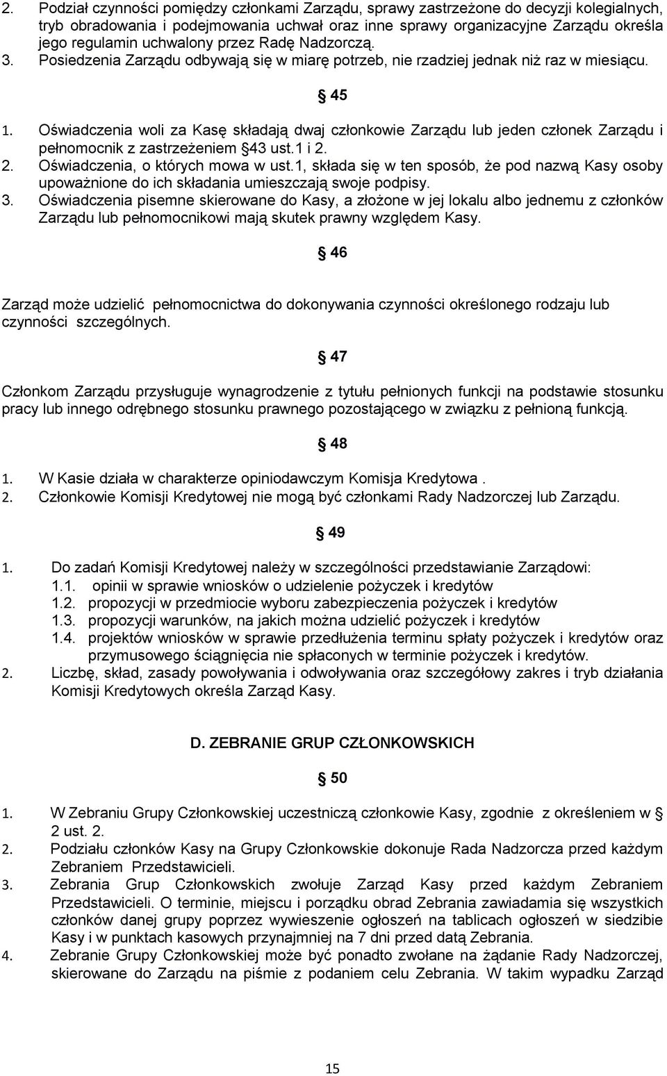 Oświadczenia woli za Kasę składają dwaj członkowie Zarządu lub jeden członek Zarządu i pełnomocnik z zastrzeżeniem 43 ust.1 i 2. 2. Oświadczenia, o których mowa w ust.